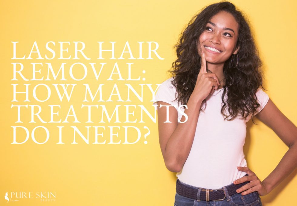 Laser Hair Removal How Many Treatments Do I Need? Pure Skin Beauty